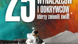 „25 polskich wynalazców i odkrywców, którzy zmienili świat”