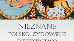 „Nieznane polsko-żydowskie dziedzictwo”