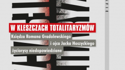 „W kleszczach totalitaryzmów. Księdza Romana Gradolewskiego i ojca Jacka Hoszyckiego życiorysy niedopowiedziane”