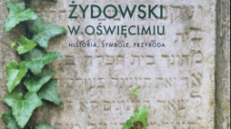 „Cmentarz żydowski w Oświęcimiu. Historia, symbole, przyroda” 