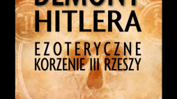 „Demony Hitlera. Ezoteryczne korzenie III Rzeszy”