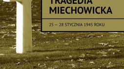 „Tragedia Miechowicka 25-28 stycznia 1945 roku”