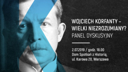 Panel dyskusyjny: „Wojciech Korfanty – wielki niezrozumiany?”