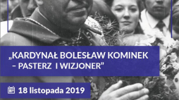 Konferencja naukowa „Kardynał Bolesław Kominek – pasterz i wizjoner” we wrocławskim Centrum Historii Zajezdnia