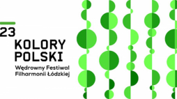 23. Wędrowny Festiwal Filharmonii Łódzkiej „Kolory Polski”