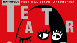 Festiwal Sztuki Aktorskiej Teatropolis w Łodzi