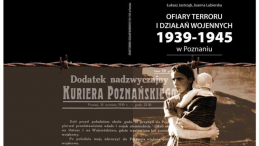 "Ofiary terroru i działań wojennych 1939 -1945". Źródło: Wielkopolski Urząd Wojewódzki w Poznaniu