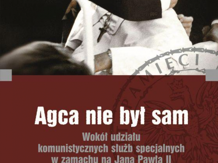 Okładka książki „Agca nie był sam. Wokół udziału komunistycznych służb specjalnych w zamachu na Jana Pawła II”