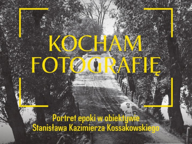 Wystawa „Kocham fotografię. Portret epoki w obiektywie Stanisława Kazimierza Kossakowskiego”