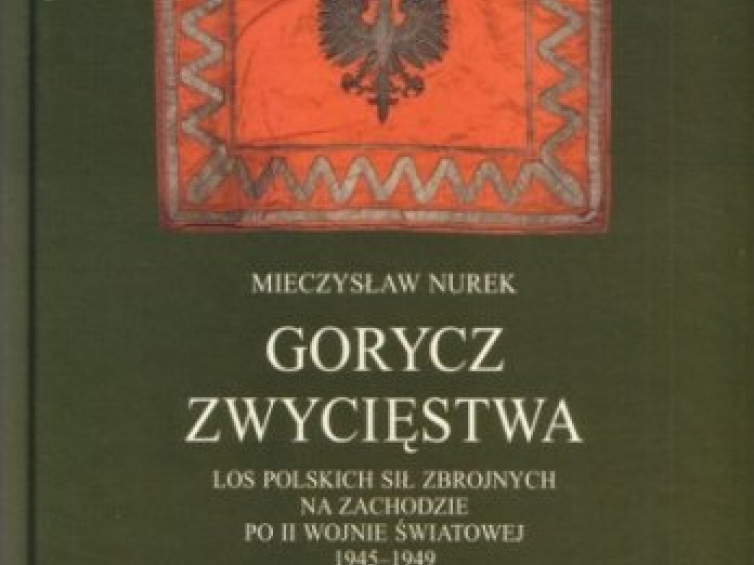 Nurek M., „Gorycz zwycięstwa. Los Polskich Sił Zbrojnych na Zachodzie po II wojnie światowej”, Wydawnictwo UG, Gdańsk 2009