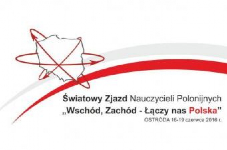 VI Światowy Zjazd Nauczycieli Polonijnych „Wschód-Zachód łączy nas Polska”