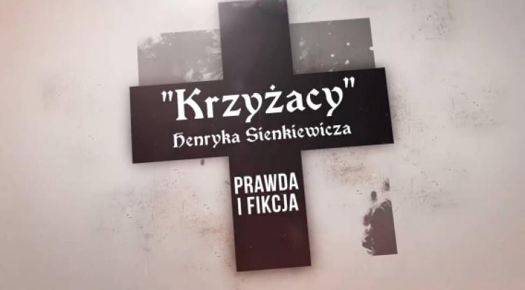 „Krzyżacy Henryka Sienkiewicza – prawda i fikcja”