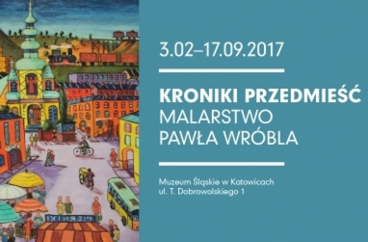 "Kroniki przedmieść. Malarstwo Pawła Wróbla"