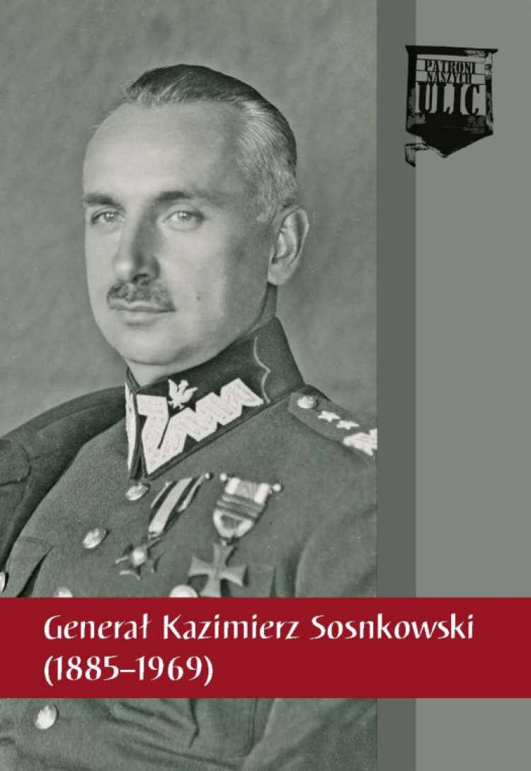 "Generał Kazimierz Sosnkowski (1885–1969)" - seria wydawnicza IPN "Patroni naszych ulic"