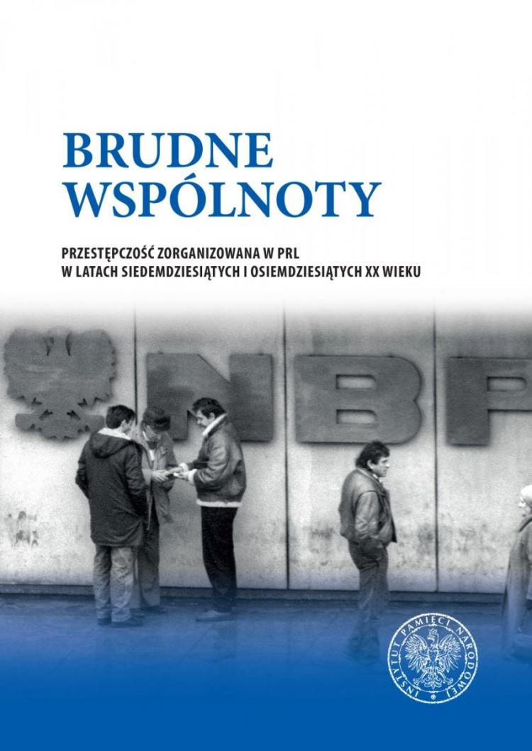 Okładka książki „Brudne wspólnoty. Przestępczość zorganizowana w PRL w latach siedemdziesiątych i osiemdziesiątych XX wieku"