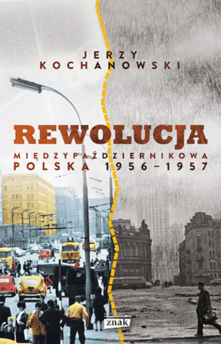 „Rewolucja międzypaździernikowa. Polska 1956-1957” Jerzego Kochanowskiego (Wydawnictwo Znak Horyzont)