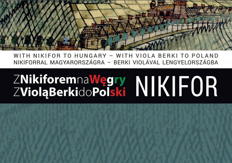 Projekt „Z Nikiforem na Węgry – z Violą Berki do Polski”