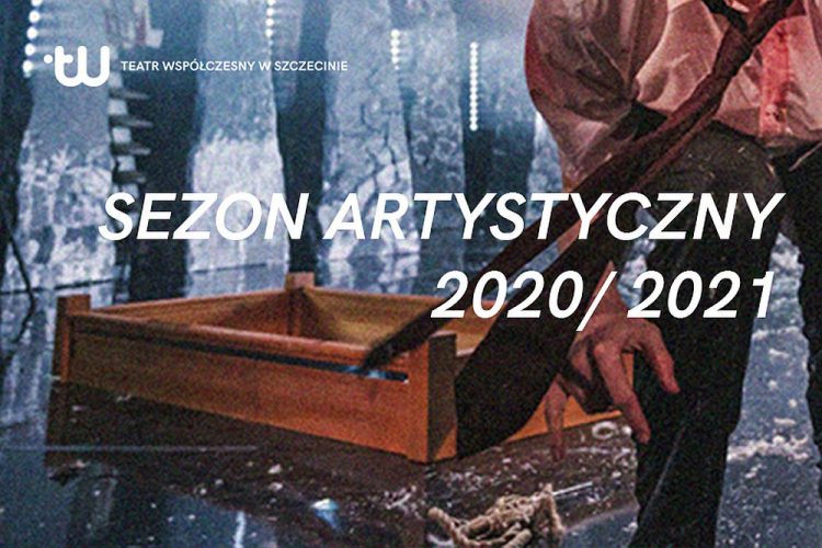 Sezon artystyczny 2020/2021 Teatru Współczesnego w Szczecinie