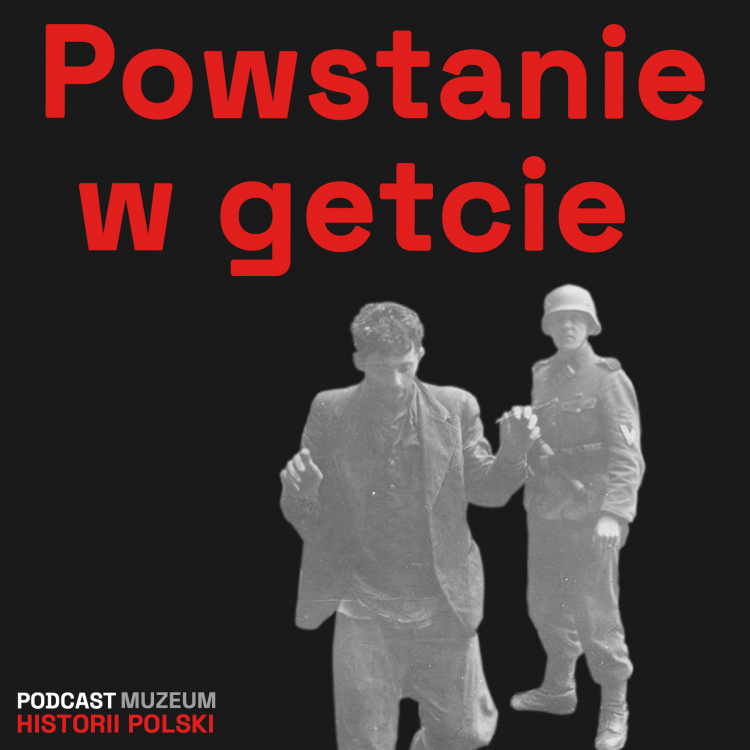 Podcast MHP: Powstanie w getcie warszawskim. Źródło: MHP