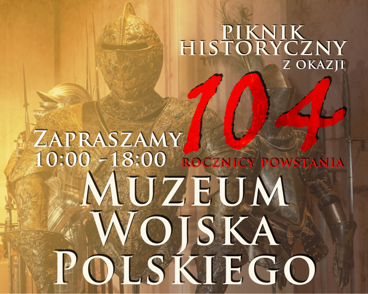 Piknik Historyczny z okazji 104. rocznicy powstania Muzeum Wojska Polskiego i 230. rocznicy Powstania Kościuszkowskiego