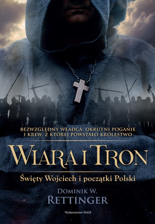 "Wiara i tron. Święty Wojciech i początki Polski"