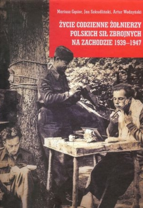 „Życie codzienne żołnierzy Polskich Sił Zbrojnych na Zachodzie 1939-1947”