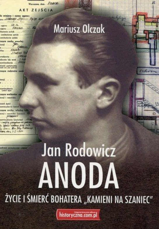 "Jan Rodowicz +Anoda+. Życie i śmierć bohatera +Kamieni na Szaniec+"