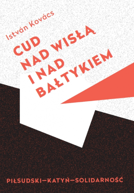 "Cud nad Wisłą i nad Bałtykiem. Piłsudski – Katyń – Solidarność"