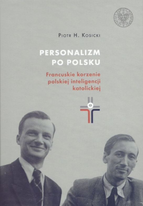  „Personalizm po polsku. Francuskie korzenie polskiej inteligencji katolickiej”