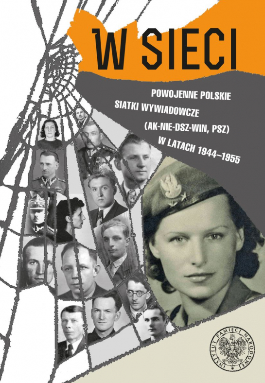 „W sieci. Powojenne polskie siatki wywiadowcze (AK-NIE-DSZ-WIN, PSZ) w latach 1944–1955”