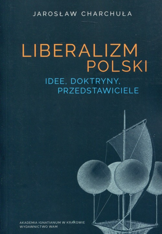 "Liberalizm polski. Idee, doktryny, przedstawiciele”