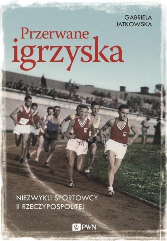 „Przerwane igrzyska. Niezwykli sportowcy II Rzeczypospolitej”