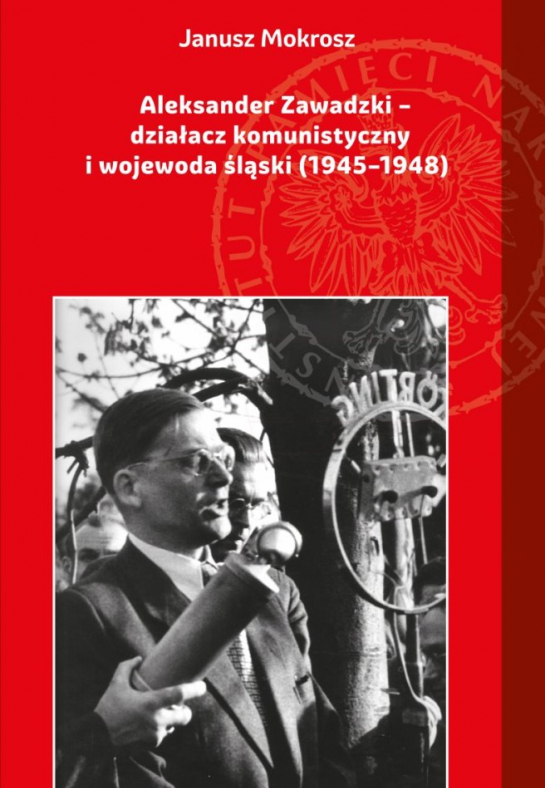 „Aleksander Zawadzki – działacz komunistyczny i wojewoda śląski (1945–1948)”