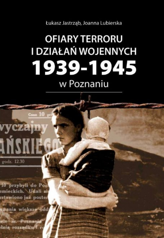"Ofiary terroru i działań wojennych 1939 -1945 w Poznaniu"