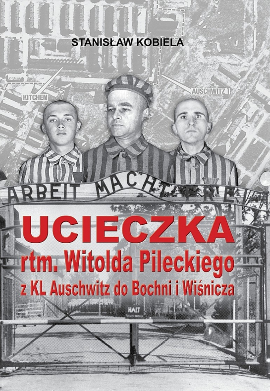  „Ucieczka rtm. Witolda Pileckiego z KL Auschwitz do Bochni i Wiśnicza”