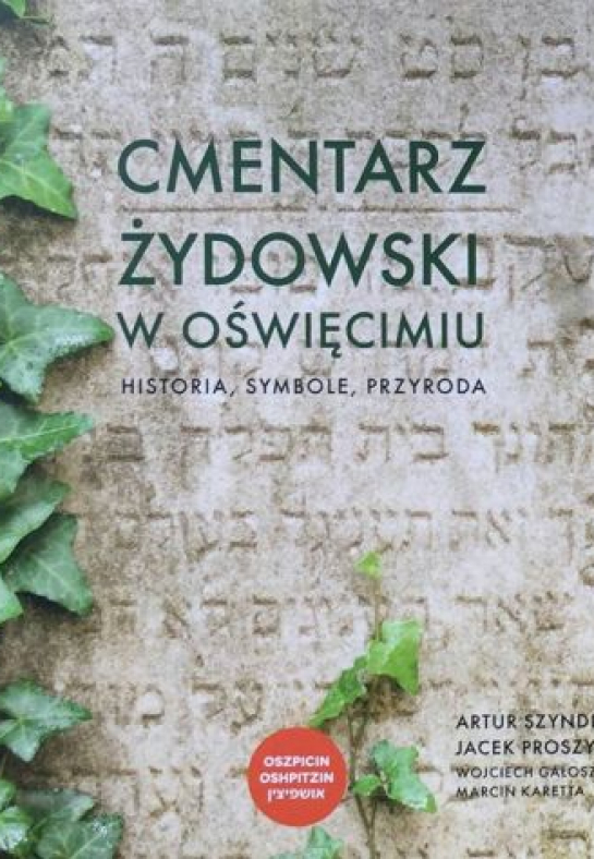 „Cmentarz żydowski w Oświęcimiu. Historia, symbole, przyroda” 