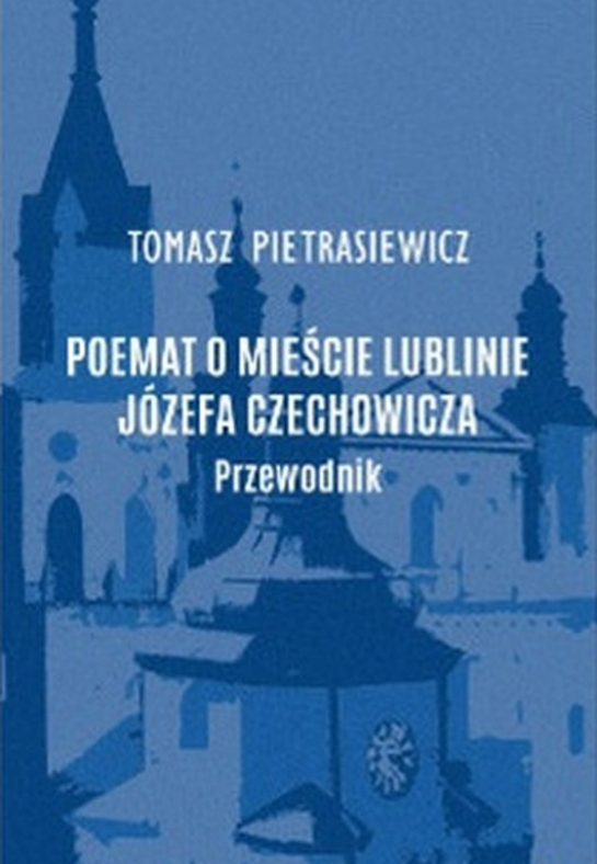 „Poemat o mieście Lublinie” Józefa Czechowicza. Przewodnik