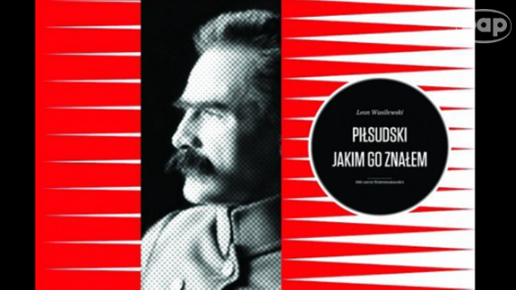 Piłsudski jako socjalista, czyli o książce Leona Wasilewskiego "Piłsudski jakim Go znałem"