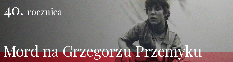 Mord na Grzegorzu Przemyku – 40. rocznica