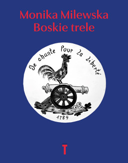 Monika Milewska. Boskie trele. Szkice o Oświeceniu i Rewolucji. Wyd. Słowo/obraz terytoria