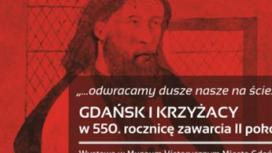 Wystawa "Gdańsk i Krzyżacy w 550. rocznicę zawarcia II pokoju toruńskiego”