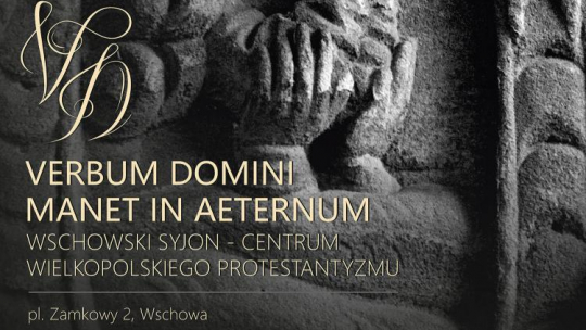 „Verbum domini manet in aeternum. Wschowski Syjon - centrum wielkopolskiego protestantyzmu”