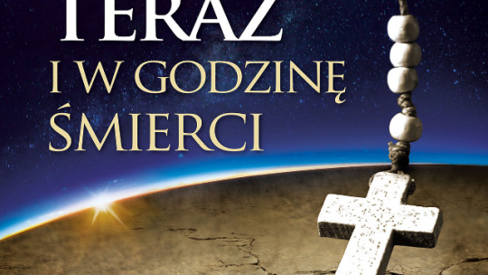 "Teraz i w godzinę śmierci"