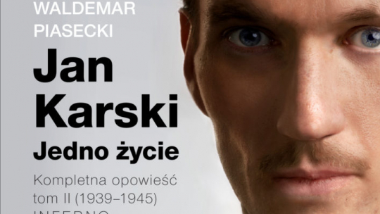 Waldemar Piasecki "Jan Karski. Jedno życie. Kompletna opowieść. Tom 2 (1939-1945) Inferno"