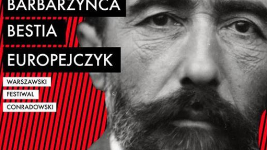 "Warszawski Festiwal Conradowski: Barbarzyńca. Bestia. Europejczyk"