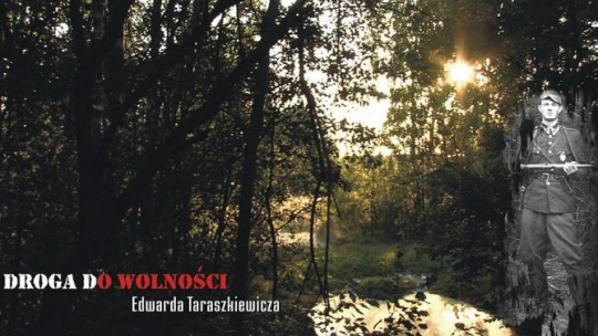 "Droga do wolności Edwarda Taraszkiewicza"