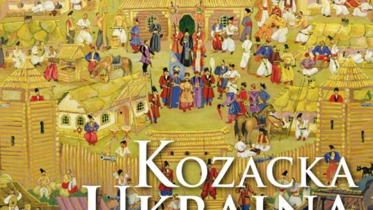 Lutowe „Mówią wieki”: „Kozacka Ukraina”