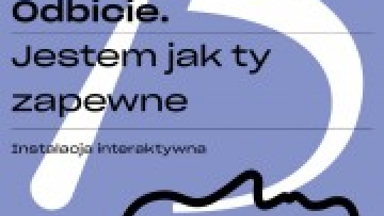 Wystawa "Odbicie. Jestem jak ty zapewne" 