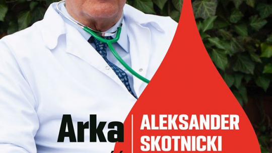 "Arka. Opowieść o życiu i przetrwaniu. Aleksander Skotnicki w rozmowie z Katarzyną Kachel i Maciejem Kwaśniewskim".