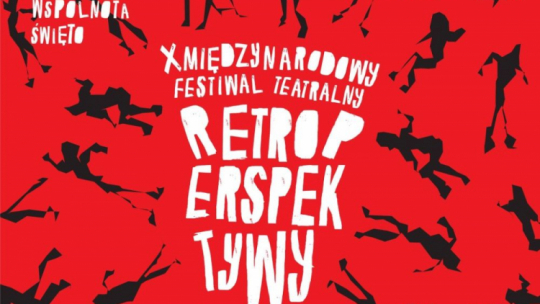 10. Międzynarodowy Festiwal Teatralny Retroperspektywy
